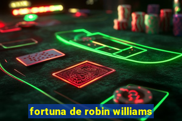 fortuna de robin williams